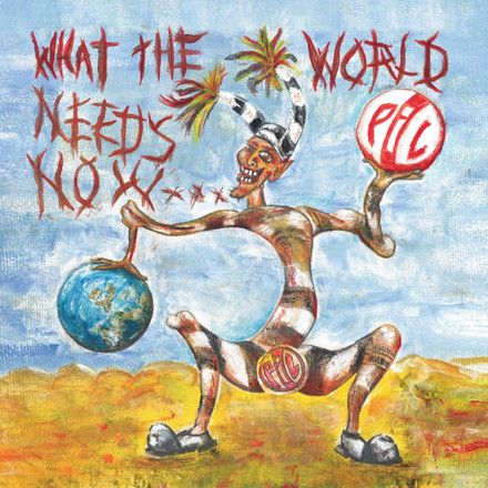 PiL: What The World Needs Now...